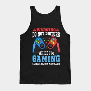 Funny Gamer Warning Do not Disturb while I'm Gaming Video gaming gift Tank Top